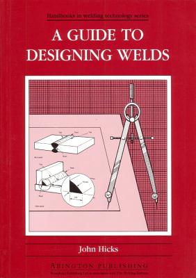 A Guide to Designing Welds - Hicks, J