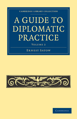 A Guide to Diplomatic Practice - Satow, Ernest