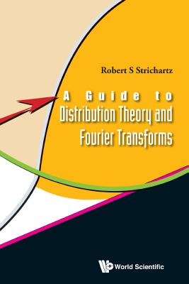 A Guide to Distribution Theory and Fourier Transforms - Strichartz, Robert S