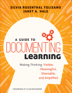 A Guide to Documenting Learning: Making Thinking Visible, Meaningful, Shareable, and Amplified