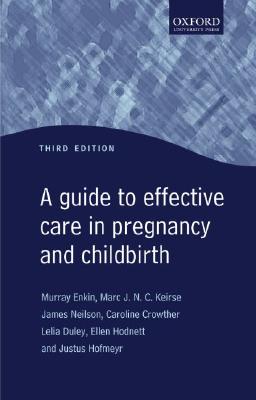A Guide to Effective Care in Pregnancy and Childbirth - Enkin, Murray