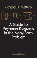A Guide to Feynman Diagrams in the Many-Body Problem: Second Edition