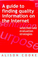 A Guide to Finding Quality Information on the Internet: Selection and Evaluation Strategies - Cooke, Alison