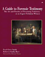 A Guide to Forensic Testimony: The Art and Practice of Presenting Testimony as an Expert Technical Witness