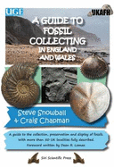 A Guide to Fossil Collecting in England and Wales: A Guide to the Collection, Preservation and Display of Fossils. With More Than 50 UK Localities Fully Described