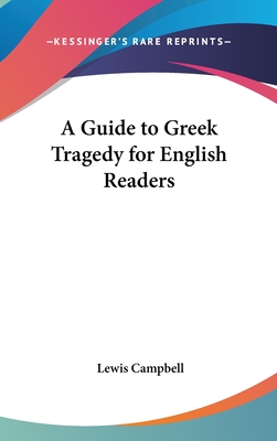 A Guide to Greek Tragedy for English Readers - Campbell, Lewis