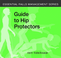 A Guide to Hip Protectors (Essential Fall Management) - Tideiksaar, Rein