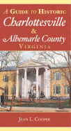 A Guide to Historic Charlottesville & Albemarle County, Virginia - Cooper, Jean L