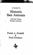 A Guide to Historic San Antonio & the Border Country - Grisham, Noel, and Driskill, Frank