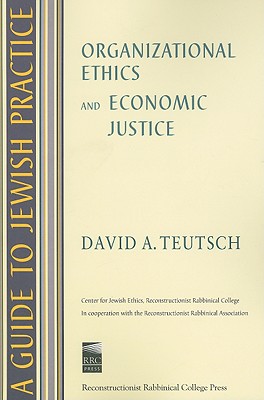 A Guide to Jewish Practice: Organizational Ethics and Economic Justice - Teutsch, David A.