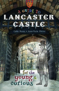 A Guide to Lancaster Castle: for the young and curious