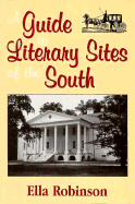 A Guide to Literary Sites of the South - Robinson, Ella