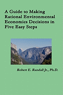 A Guide to Making Rational Environmental Economics Decisions in Five Easy Steps