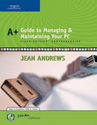 A+ Guide to Managing and Maintaining Your PC Comprehensive - Andrews, Jean