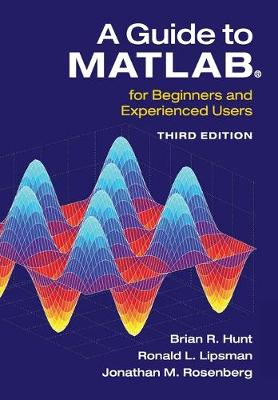 A Guide to MATLAB - Hunt, Brian R, and Lipsman, Ronald L, and Rosenberg, Jonathan M