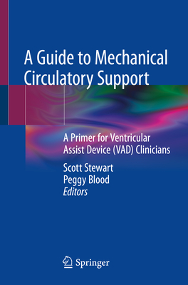 A Guide to Mechanical Circulatory Support: A Primer for Ventricular Assist Device (Vad) Clinicians - Stewart, Scott (Editor), and Blood, Peggy (Editor)