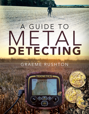 A Guide to Metal Detecting - Rushton, Graeme