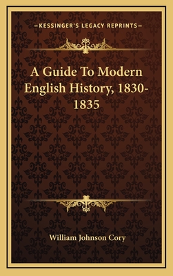 A Guide to Modern English History, 1830-1835 - Cory, William Johnson