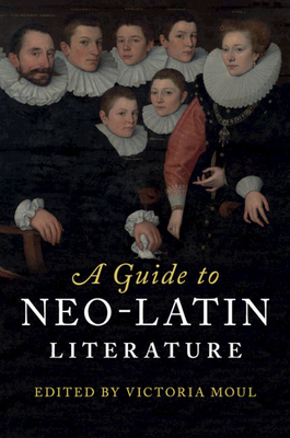 A Guide to Neo-Latin Literature - Moul, Victoria (Editor)