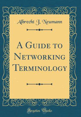 A Guide to Networking Terminology (Classic Reprint) - Neumann, Albrecht J
