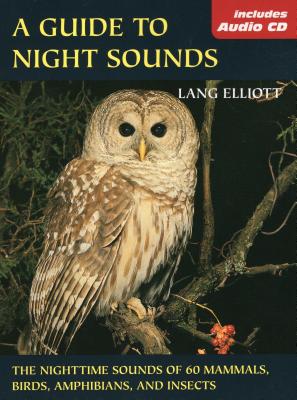 A Guide to Night Sounds: The Nighttime Sounds of 60 Mammals, Birds, Amphibians, and Insects - Elliott, Lang