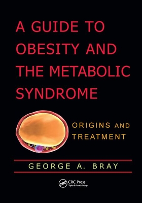 A Guide to Obesity and the Metabolic Syndrome: Origins and Treatment - Bray, George A.