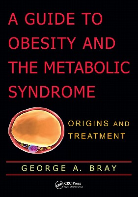 A Guide to Obesity and the Metabolic Syndrome: Origins and Treatment - Bray, George A.