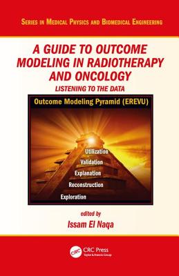 A Guide to Outcome Modeling In Radiotherapy and Oncology: Listening to the Data - El Naqa, Issam (Editor)