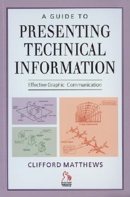 A Guide to Presenting Technical Information - Matthews, Clifford, Dr.