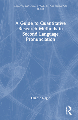 A Guide to Quantitative Research Methods in Second Language Pronunciation - Nagle, Charlie