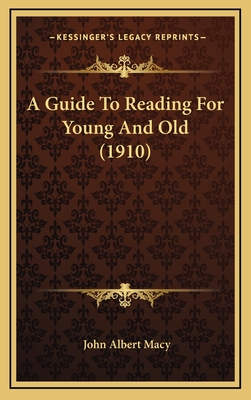 A Guide to Reading for Young and Old (1910) - Macy, John Albert