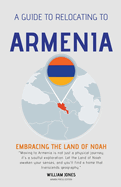 A Guide to Relocating to Armenia: Embracing the Land of Noah