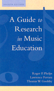 A Guide to Research in Music Education Out of Print: 4th Ed. - Phelps, Roger P, and Ferrara, Lawrence, and Goolsby, Thomas W