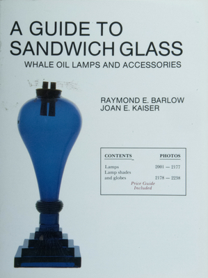A Guide to Sandwich Glass: Whale Oil Lamps and Accessories from Vol. 2 - Barlow, Raymond E
