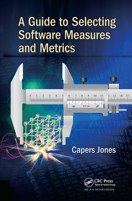 A Guide to Selecting Software Measures and Metrics - Jones, Capers