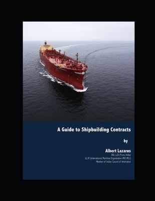 A Guide to Shipbuilding Contracts - Lazarus, Albert
