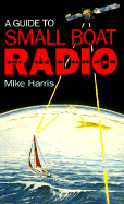 A Guide to Small Boat Radio - Harris, Mike