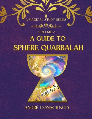 A Guide to Sphere Quabbalah: Volume 2 - Moore, Kendall (Editor), and Consci?ncia, Andr?, and Robinson, Tanya (Illustrator)