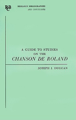 A Guide to Studies on the Chanson de Roland - Duggan, Joseph J, Mr.