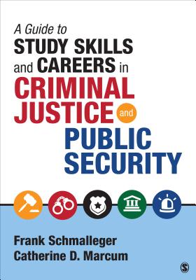 A Guide to Study Skills and Careers in Criminal Justice and Public Security - Schmalleger, Frank A, and Marcum, Catherine D