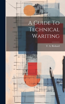 A Guide To Technical Wariting - Rickard, T a