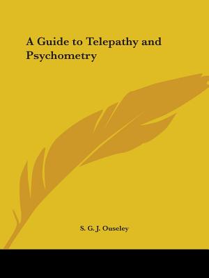 A Guide to Telepathy and Psychometry - Ouseley, S G J