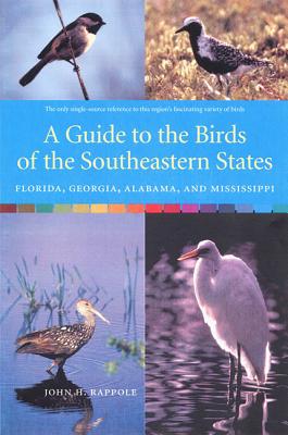 A Guide to the Birds of the Southeastern States: Florida, Georgia, Alabama, and Mississippi - Rappole, John H, Dr.