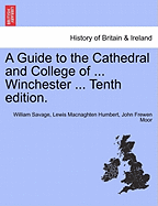 A Guide to the Cathedral and College of ... Winchester ... Tenth Edition.