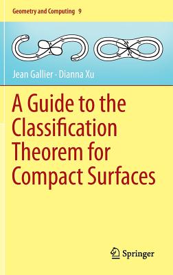 A Guide to the Classification Theorem for Compact Surfaces - Gallier, Jean, and Xu, Dianna