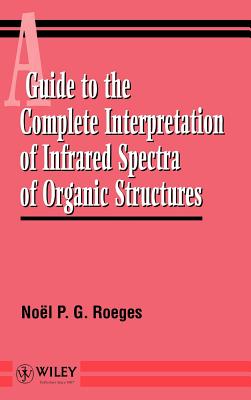 A Guide to the Complete Interpretation of Infrared Spectral of Organic Structures - Roeges, Nol P G