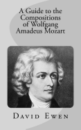 A Guide to the Compositions of Wolfgang Amadeus Mozart