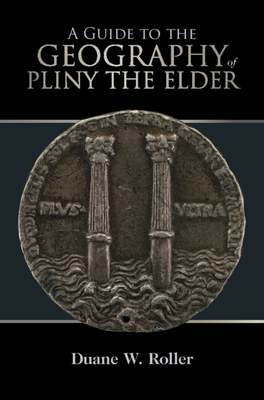 A Guide to the Geography of Pliny the Elder - Roller, Duane W. (Editor)