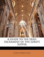 A Guide to the Holy Sacrament of the Lord's Supper