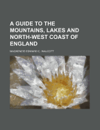 A Guide to the Mountains, Lakes and North-West Coast of England